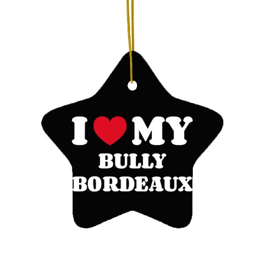 I Love My Bully Bordeaux Ceramic Ornaments