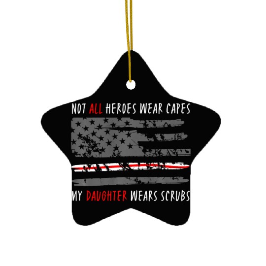 Not All Heroes Wear Capes My Daughter Wear Scrubs Ceramic Ornaments