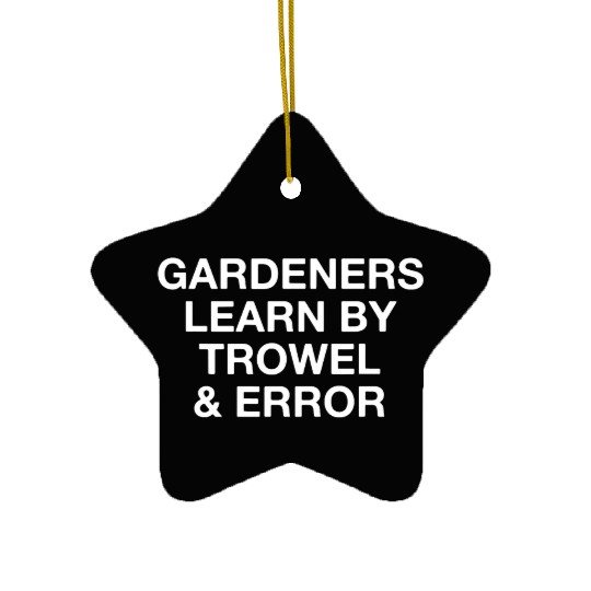 Gardeners Learn By Trowel Error Funny Gardening Ceramic Ornaments