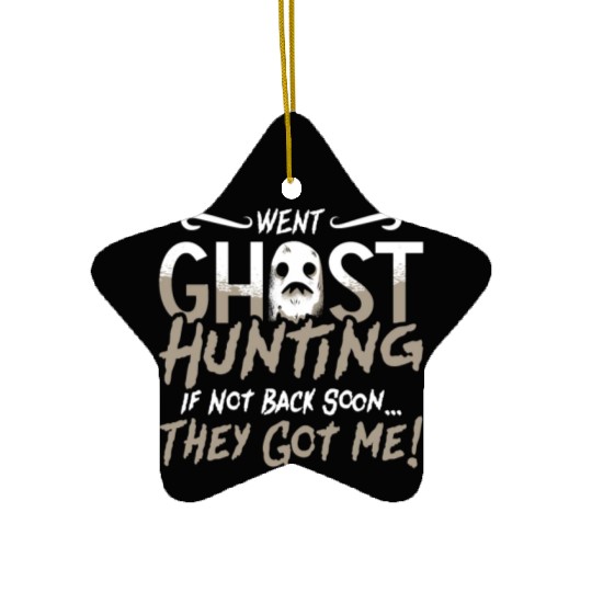 Ghost Hunter Went Ghost Hunting They Got Me Hunt Ceramic Ornaments