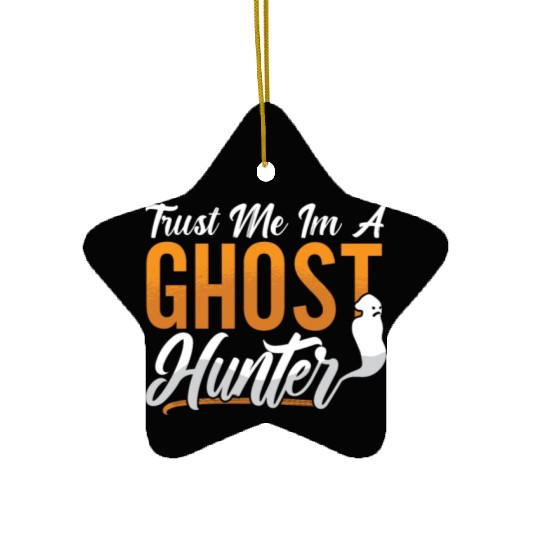 Ghost Hunting Trust Me Im A Ghost Hunter Hunt Ceramic Ornaments