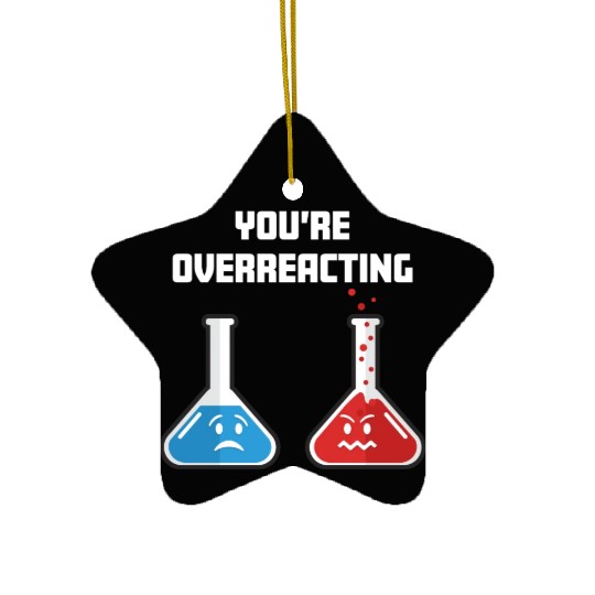 Funny You're Overreacting Sad and Angry Chemicals Ceramic Ornaments