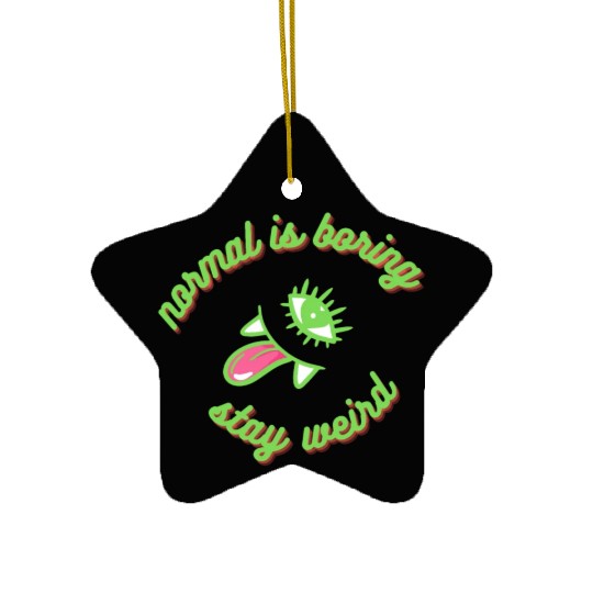 normal is boring, stay weird, insane and weirdo Ceramic Ornaments
