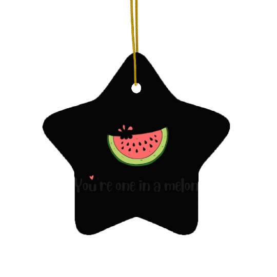 you are one in a melon Ceramic Ornaments