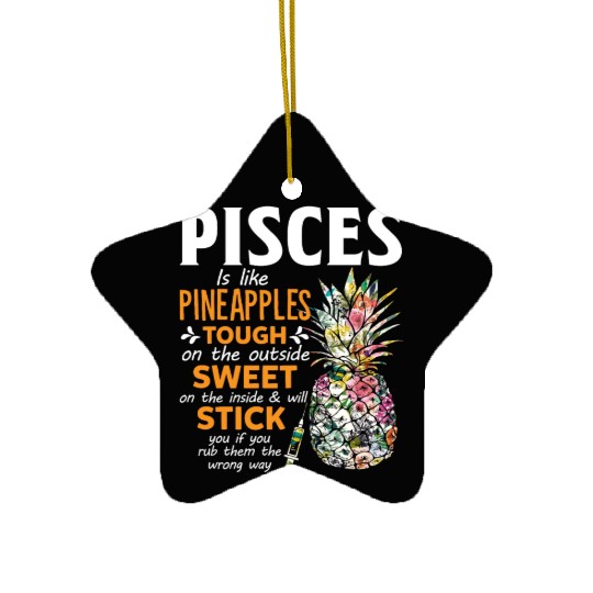 Pisces Is Like Pineapples Tough The Outside Sweet Ceramic Ornaments