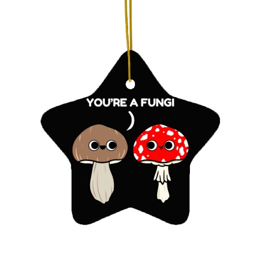 You re A Fungi for Mushroom Lover Ceramic Ornaments