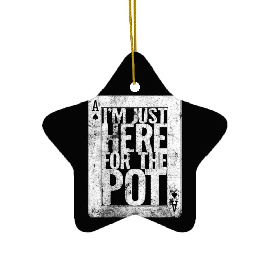 I m Just Here for he Pot Ace Card Funny Poker Ceramic Ornaments