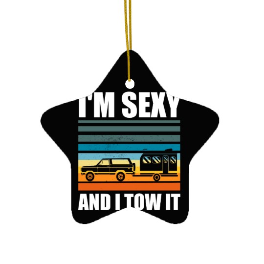 I'm Sexy and I Tow It Funny Camping RV Trip Ceramic Ornaments