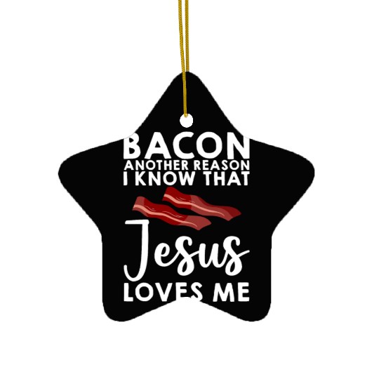 Bacon Another Reason I Know That Jesus Loves Me 3 Ceramic Ornaments