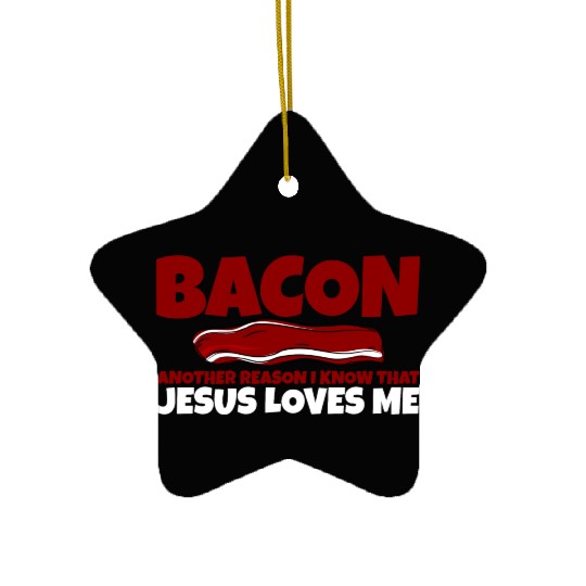 Bacon Another Reason I Know That Jesus Loves Me Ceramic Ornaments