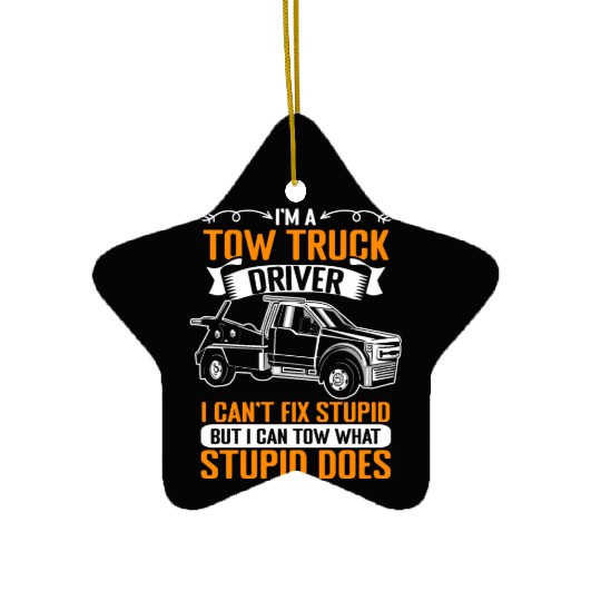Funny Towing Sarcasm For A Tow Truck Operator Ceramic Ornaments