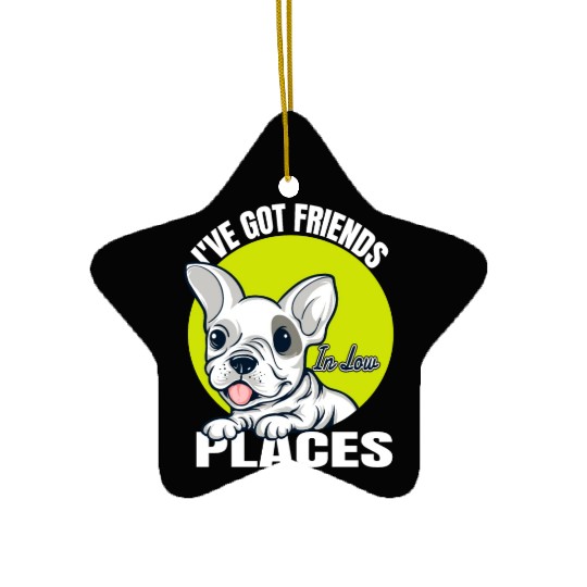 French Bulldog Dog I've got friends in low places Ceramic Ornaments