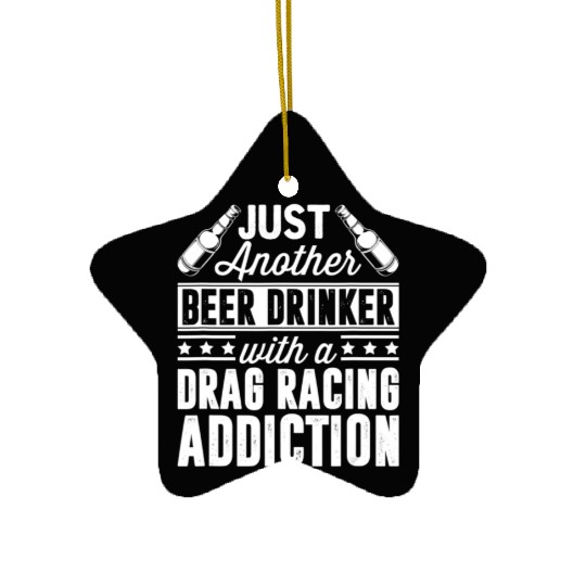 Beer Drinker With Drag Racing Addiction Ceramic Ornaments