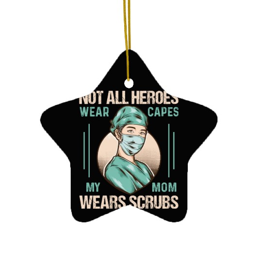 Not All Heroes Wear Capes My Mom Wears Scrub Ceramic Ornaments