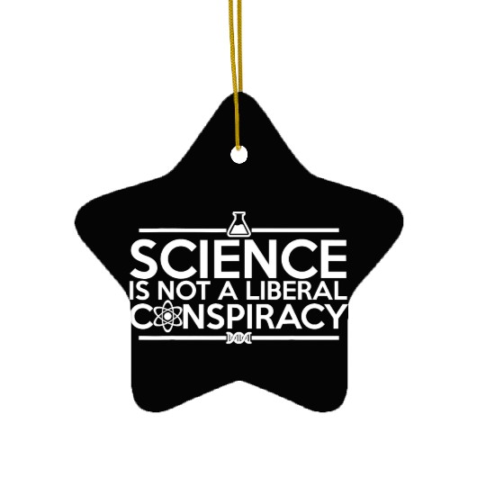 Quality Science Is Not A Liberal Conspiracy Ceramic Ornaments