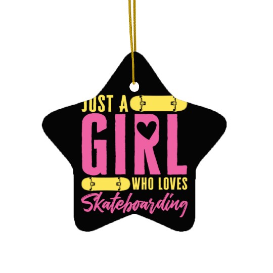 Funny Skateboard Just A Girl Who Loves Skateboardi Ceramic Ornaments