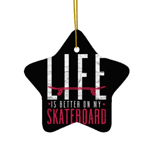 Funny Skateboarder Life is better on my skateboard Ceramic Ornaments