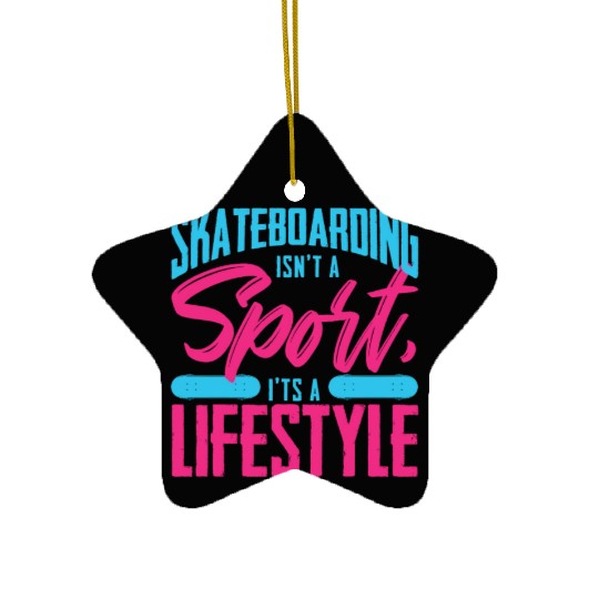Skateboarding Isn't A Sport It's A Lifestyle Board Ceramic Ornaments