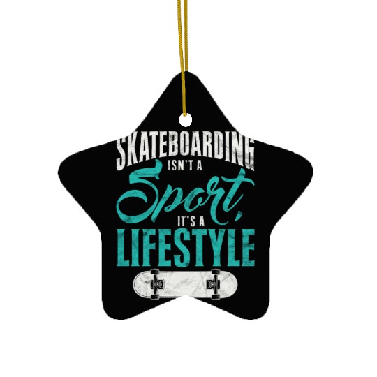 Skateboarding Isn't A Sport It's A Lifestyle Skate Ceramic Ornaments