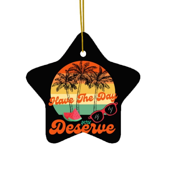 Have The Day You Deserve Cool Motivational Quote Ceramic Ornaments