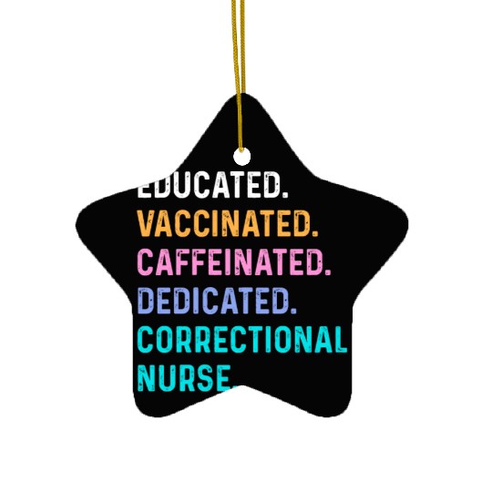 Correctional nurse - educated vaccinated Ceramic Ornaments