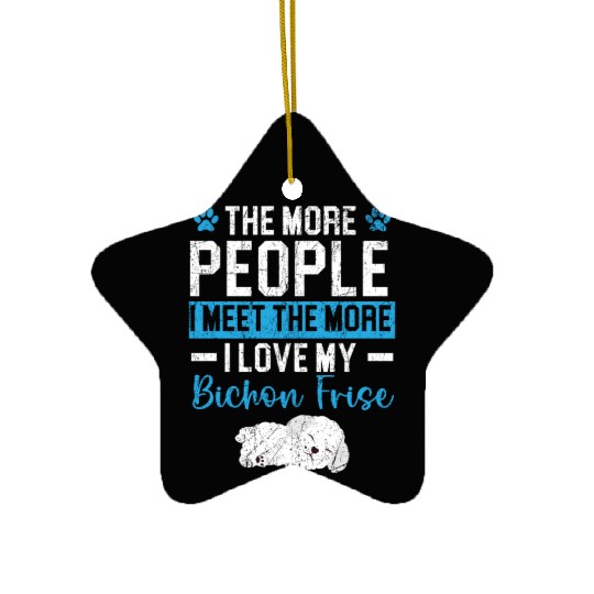 More People I Meet The More I Love My Bichon Frise Ceramic Ornaments