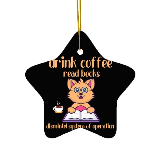 drink coffee read books dismintel system ofoperat Ceramic Ornaments