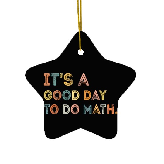 It's A Good Day To Do Math Teachers Back To School Ceramic Ornaments