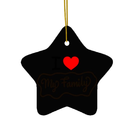 I Love My Family Funny design Classic Ceramic Ornaments
