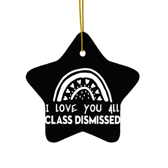 I Love You All Class Dismissed Ceramic Ornaments
