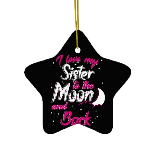 I love my sister to the moon and back Ceramic Ornaments