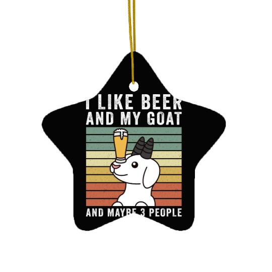 I Like Beer And My Goat And Maybe 3 People Ceramic Ornaments