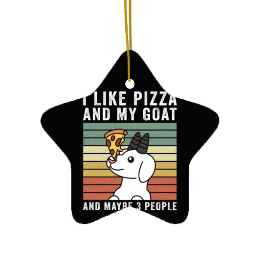 I Like Pizza And My Goat And Maybe 3 People Ceramic Ornaments