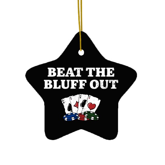 Beat the Bluff Out Gambler Poker Gambling Poker Ceramic Ornaments