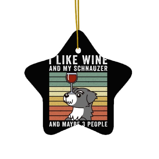 I Like Wine And My Schnauzer And Maybe 3 People Ceramic Ornaments