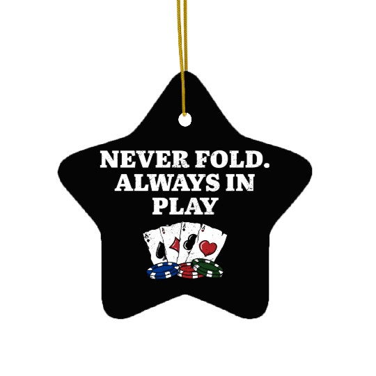 Never Fold Always in Play Gambler Poker Gambling Ceramic Ornaments