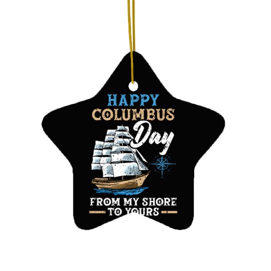 Happy Columbus Day From My Shore To Yours Ceramic Ornaments