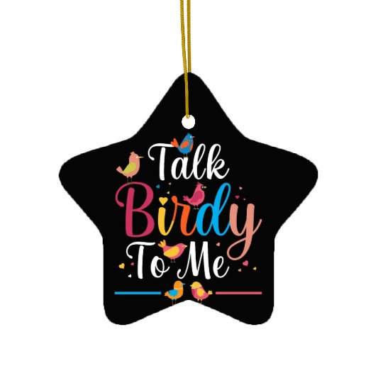 Talk Birdy To Me Bird Lover Birdwatching Ceramic Ornaments