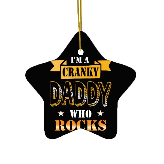 I'm a cranky daddy who rocks gift idea humor Ceramic Ornaments