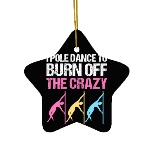 I Pole Dance To Burn Off The Crazy Pole Dancer Ceramic Ornaments
