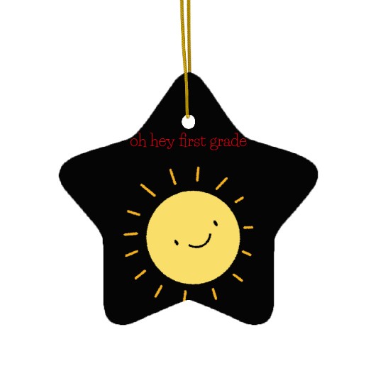 oh hey first grade Teacher Student cute sun Ceramic Ornaments