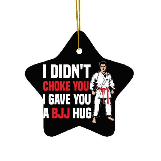 I Didn't Choke You BJJ Hug - Brazilian Jiu Jitsu Ceramic Ornaments