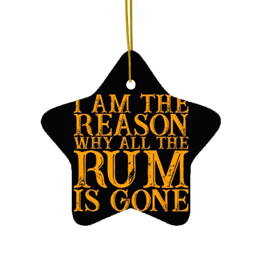 I Am The Reason Why All The Rum Is Gone 3 Ceramic Ornaments