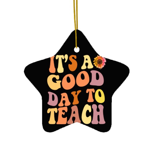 it's a good day to teach teacher day back to schoo Ceramic Ornaments