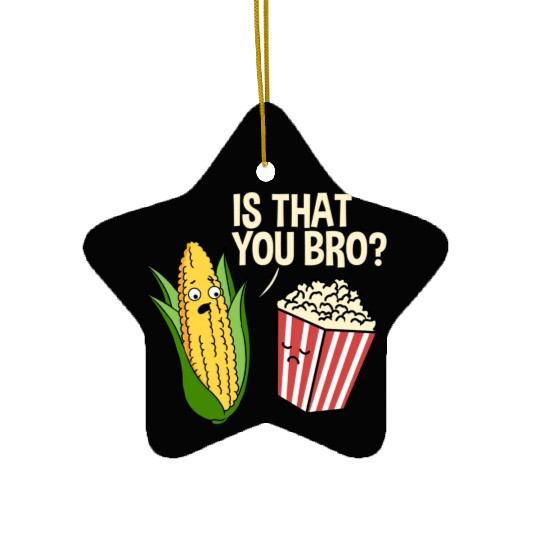 Is That You Bro Popcorn for Popcorn Lover Ceramic Ornaments
