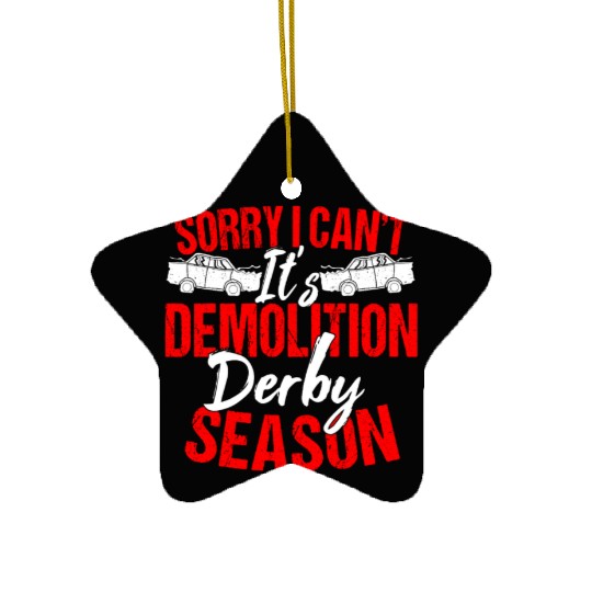 Sorry I Can't It Isr Demolition Derby Ceramic Ornaments