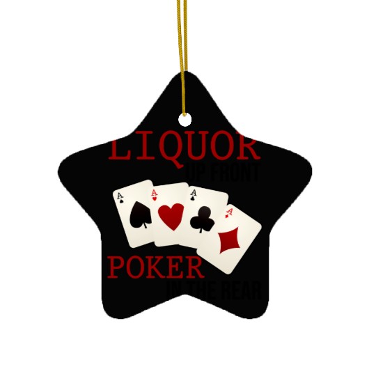 Liquor Up Front, Poker In The Rear 3 Ceramic Ornaments