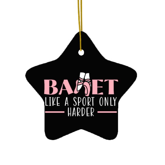 Ballet Like A Sport Only Harder Ballerina Dancer Ceramic Ornaments