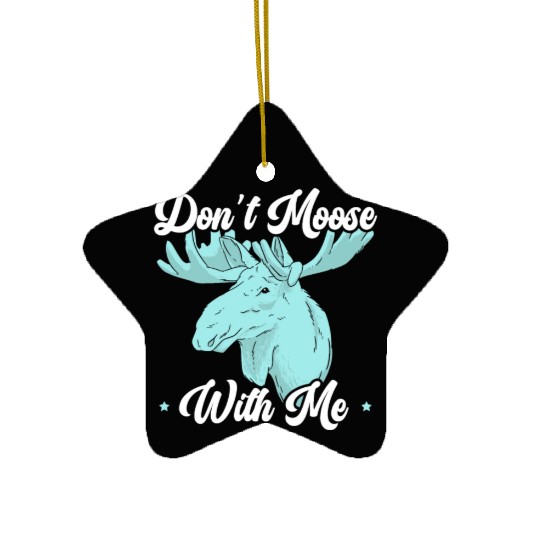 Don't Moose With Me Wildlife Animal Alces Elk Deer Ceramic Ornaments