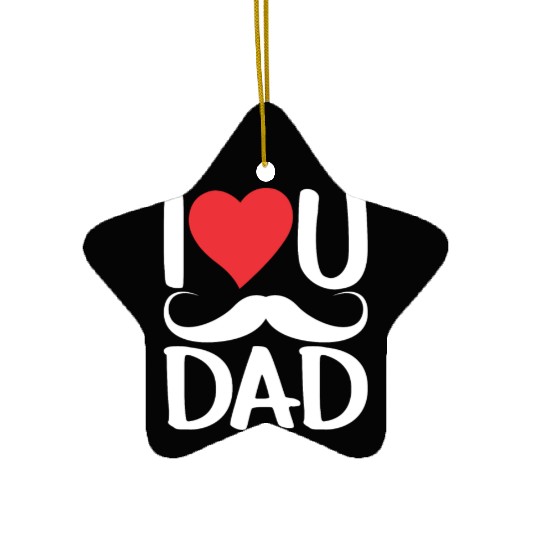 I Love You Dad Father's Day Father Daddy Sayings Ceramic Ornaments
